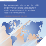 Étude internationale sur les dispositifs de prévention de la radicalisation et de l’extrémisme violents dans l’espace francophone
